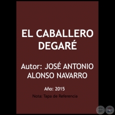 EL CABALLERO DEGARÉ - Autor: JOSÉ ANTONIO ALONSO NAVARRO - Año 2015